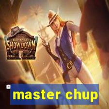 master chup